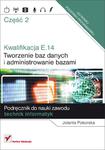 Kwalifikacja E.14. Część 2. Tworzenie baz danych i administrowanie bazami.Podręcznik do nauki zawodu w sklepie internetowym Booknet.net.pl