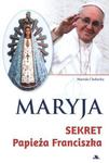 Maryja. Sekret Papieża Franciszka w sklepie internetowym Booknet.net.pl