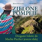 Zielona Pompeje. Drogami Inków do Machu Picchu i jeszcze dalej w sklepie internetowym Booknet.net.pl