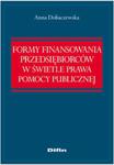 Formy finansowania przedsiębiorców w świetle prawa pomocy publicznej w sklepie internetowym Booknet.net.pl