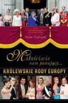 Miłościwie nam panujący. Królewskie rody Europy w sklepie internetowym Booknet.net.pl