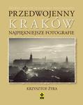 Przedwojenny Kraków. Najpiękniejsze fotografie. Wersja polsko-angielska w sklepie internetowym Booknet.net.pl