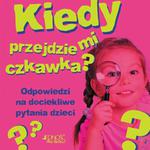 Kiedy przejdzie mi czkawka? Odpowiedzi na dociekliwe pytania dzieci w sklepie internetowym Booknet.net.pl