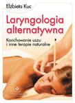Laryngologia alternatywna. Konchowanie uszu i inne terapie naturalne w sklepie internetowym Booknet.net.pl