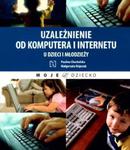 Uzależnienie od komputera i internetu u dzieci i młodzieży w sklepie internetowym Booknet.net.pl