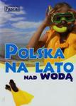 Polska na lato nad wodą Polska na lato w górach w sklepie internetowym Booknet.net.pl