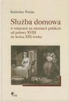 Służba domowa w miastach na ziemiach polskich od połowy XVIII do końca XIX wieku w sklepie internetowym Booknet.net.pl