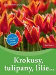 Krokusy, tulipany, lilie.. Najpiękniejsze rośliny cebulowe w sklepie internetowym Booknet.net.pl