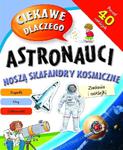 Ciekawe dlaczego astronauci noszą skafandry kosmiczne? Zadania i naklejki w sklepie internetowym Booknet.net.pl