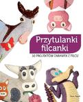 Przytulanki filcanki. 50 projektów zabawek z filcu w sklepie internetowym Booknet.net.pl