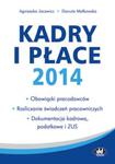 Kadry i płace 2014 ? obowiązki pracodawców, rozliczanie świadczeń pracowniczych, dokumentacja kadrowa w sklepie internetowym Booknet.net.pl