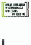 Obraz literatury w komunikacji społecznej po roku '89 w sklepie internetowym Booknet.net.pl