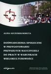 Doświadczenia społeczne w przygotowaniu przyszłych nauczycieli do pracy w warunkach wielokulturowości w sklepie internetowym Booknet.net.pl