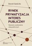 Rynek Prywatyzacja Interes publiczny w sklepie internetowym Booknet.net.pl