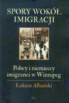 Spory wokół imigracji Polscy i niemieccy imigranci w Winnipeg w sklepie internetowym Booknet.net.pl