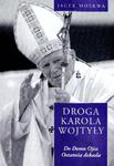 Droga Karola Wojtyły. Tom 4: Do Domu Ojca. Ostatnia dekada w sklepie internetowym Booknet.net.pl