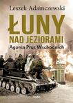 Łuny nad jeziorami. Agonia Prus Wschodnich w sklepie internetowym Booknet.net.pl