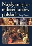 NAJSŁYNNIEJSZE MIŁOŚCI KRÓLÓW POLSKICH OP BELLONA 9788311131415 w sklepie internetowym Booknet.net.pl