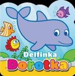 Moi mali przyjaciele Delfinka Dorotka w sklepie internetowym Booknet.net.pl