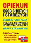 Opiekun osób chorych i starszych Słownik tematyczny polsko-norweski ? norwesko-polski wraz z rozmówkami w sklepie internetowym Booknet.net.pl