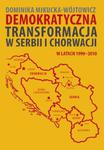 Demokratyczna transformacja w Serbii i Chorwacji w latach 1990?2010 w sklepie internetowym Booknet.net.pl