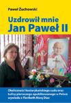 Uzdrowił mnie Jan Paweł II w sklepie internetowym Booknet.net.pl