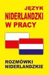 Język niderlandzki w pracy Rozmówki niderlandzkie w sklepie internetowym Booknet.net.pl