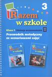 Razem w szkole. Klasa 1. Przewodnik metodyczny ze scenariuszami zajęć. Część 3. Edukacja wczesnoszkolna w sklepie internetowym Booknet.net.pl