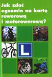 Jak zdać egzamin na kartę rowerową i motorowerową? w sklepie internetowym Booknet.net.pl