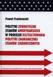 Polityki zewnętrzne stanów amerykańskich w procesie kształtowania polityki zagranicznej Stanów Zjednoczonych w sklepie internetowym Booknet.net.pl