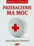 Przebaczenie ma moc Twoja droga do uzdrowienia w sklepie internetowym Booknet.net.pl