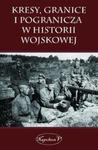 Kresy, granice i pogranicza w historii wojskowej w sklepie internetowym Booknet.net.pl