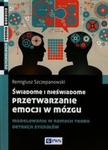 Świadome i nieświadome przetwarzanie emocji w mózgu w sklepie internetowym Booknet.net.pl