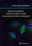 Zasady rachunkowości kontrola wewnętrzna i audyt w towarzystwach funduszy inwestycyjnych w sklepie internetowym Booknet.net.pl