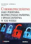 Cyberbezpieczeństwo jako podstawa bezpiecznego państwa i społeczeństwa w XXI wieku w sklepie internetowym Booknet.net.pl