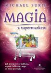 Magia z supermarketu. Jak przygotować zaklęcia, napary i eliksiry z tego, co masz pod ręką w sklepie internetowym Booknet.net.pl