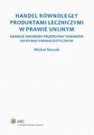 Handel równoległy produktami leczniczymi w prawie unijnym w sklepie internetowym Booknet.net.pl