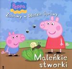 Świnka Peppa. Zabawy w Wielkie Sprawy. 3. Maleńkie stworki w sklepie internetowym Booknet.net.pl