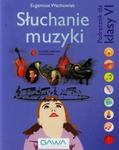 Słuchanie muzyki. Klasa 6, szkoła podstawowa. Muzyka. Podręcznik w sklepie internetowym Booknet.net.pl