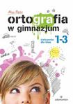 Ortografia w gimnazjum. Klasa 1-3. Język polski. Ćwiczenia w sklepie internetowym Booknet.net.pl