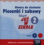 Nowe już w szkole 2 Utwory do słuchania Piosenki i zabawy Część 1 w sklepie internetowym Booknet.net.pl