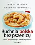 Kuchnia polska bez pszenicy. Ponad 300 sprawdzonych domowych przepisów w sklepie internetowym Booknet.net.pl