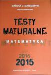 Testy maturalne. Matematyka 2015. Matura z matematki. Poziom rozszerzony w sklepie internetowym Booknet.net.pl