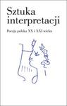 Sztuka interpretacji. Poezja polska XX i XXI wieku w sklepie internetowym Booknet.net.pl