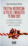 Polityka historyczna w Polsce i Niemczech po roku 1989 w wystąpieniach publicznych oraz publikacjach polityków polskich i niemieckich w sklepie internetowym Booknet.net.pl