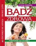 Bądź zdrowa. Poradnik dla kobiet w sklepie internetowym Booknet.net.pl