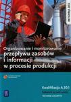 Organizowanie i monitorowanie przepływu zasobów i informacji w procesie produkcji Podręcznik do nauki zawodu technik logistyk Kwalifikacja A.30.1 w sklepie internetowym Booknet.net.pl