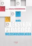 Mały leksykon pedagoga wczesnoszkolnego w sklepie internetowym Booknet.net.pl