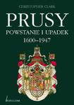 Prusy Powstanie i upadek 1600-1947 w sklepie internetowym Booknet.net.pl