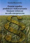 Prawne aspekty produkcji i wykorzystania biomasy rolniczej na cele energetyczne w sklepie internetowym Booknet.net.pl